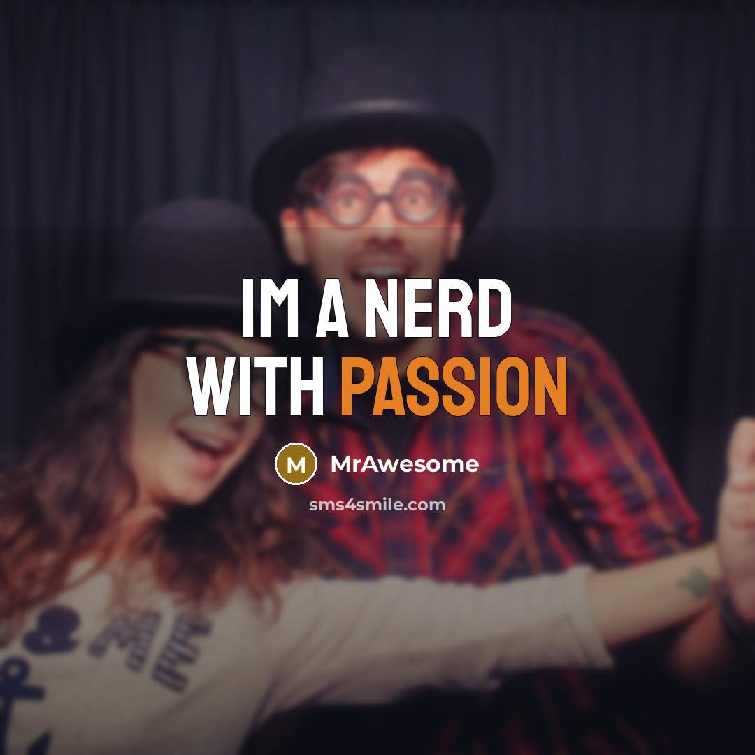 “IM A NERD WITH PASSION” quote by MrAwesome