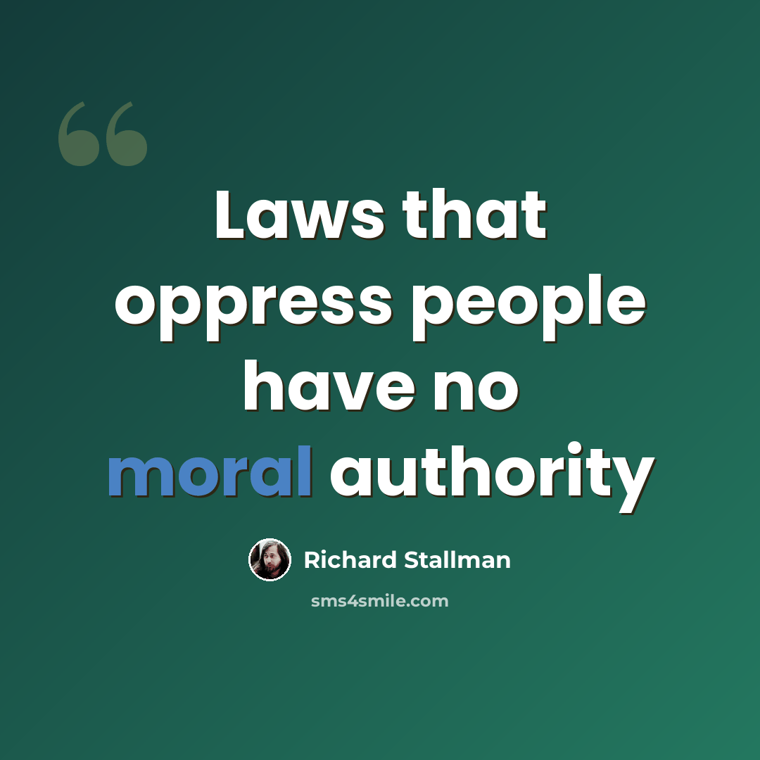 “Laws that oppress people have no moral authority” quote by Richard Stallman