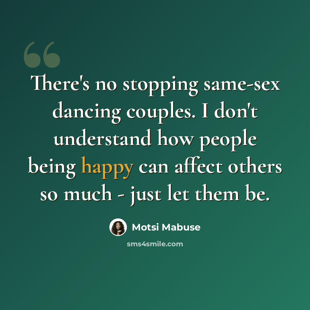 “There's no stopping same-sex dancing couples. I don't understand how people being happy can affect others so much - just let them be.” quote by Motsi Mabuse
