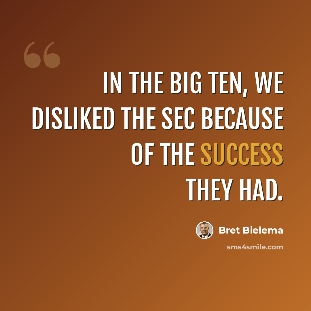 “In the Big Ten, we disliked the SEC because of the success they had.” quote by Bret Bielema