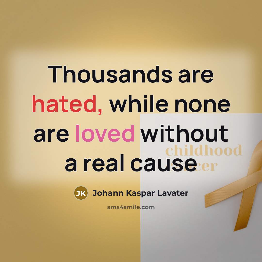 “Thousands are hated, while none are loved without a real cause” quote by Johann Kaspar Lavater