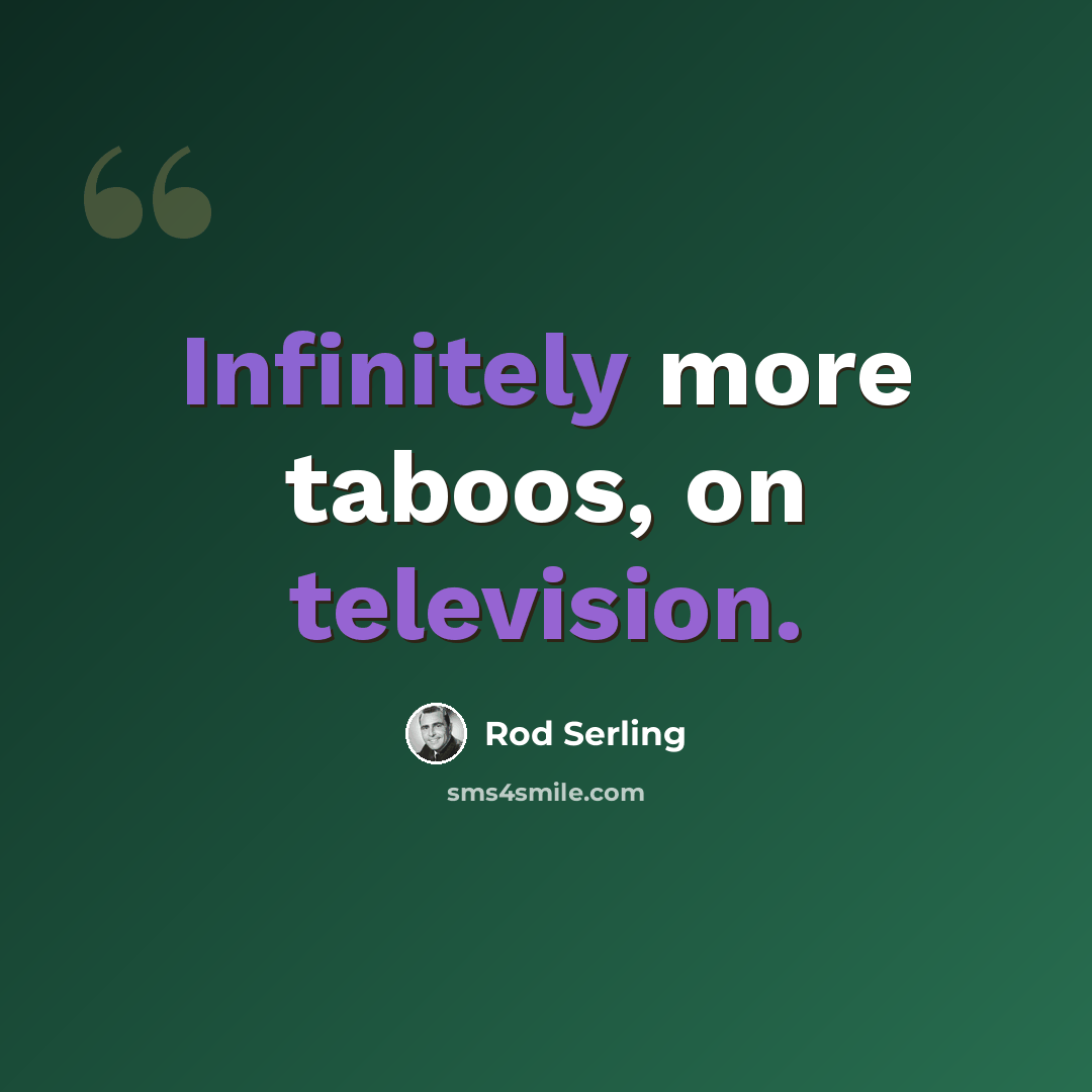 “Infinitely more taboos, on television.” quote by Rod Serling