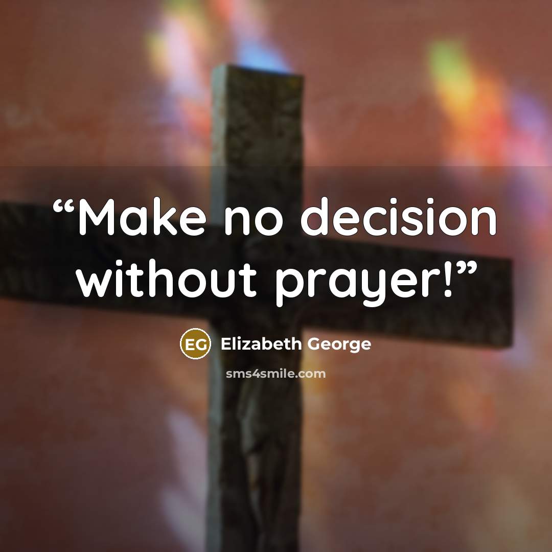“Make no decision without prayer!” quote by Elizabeth George