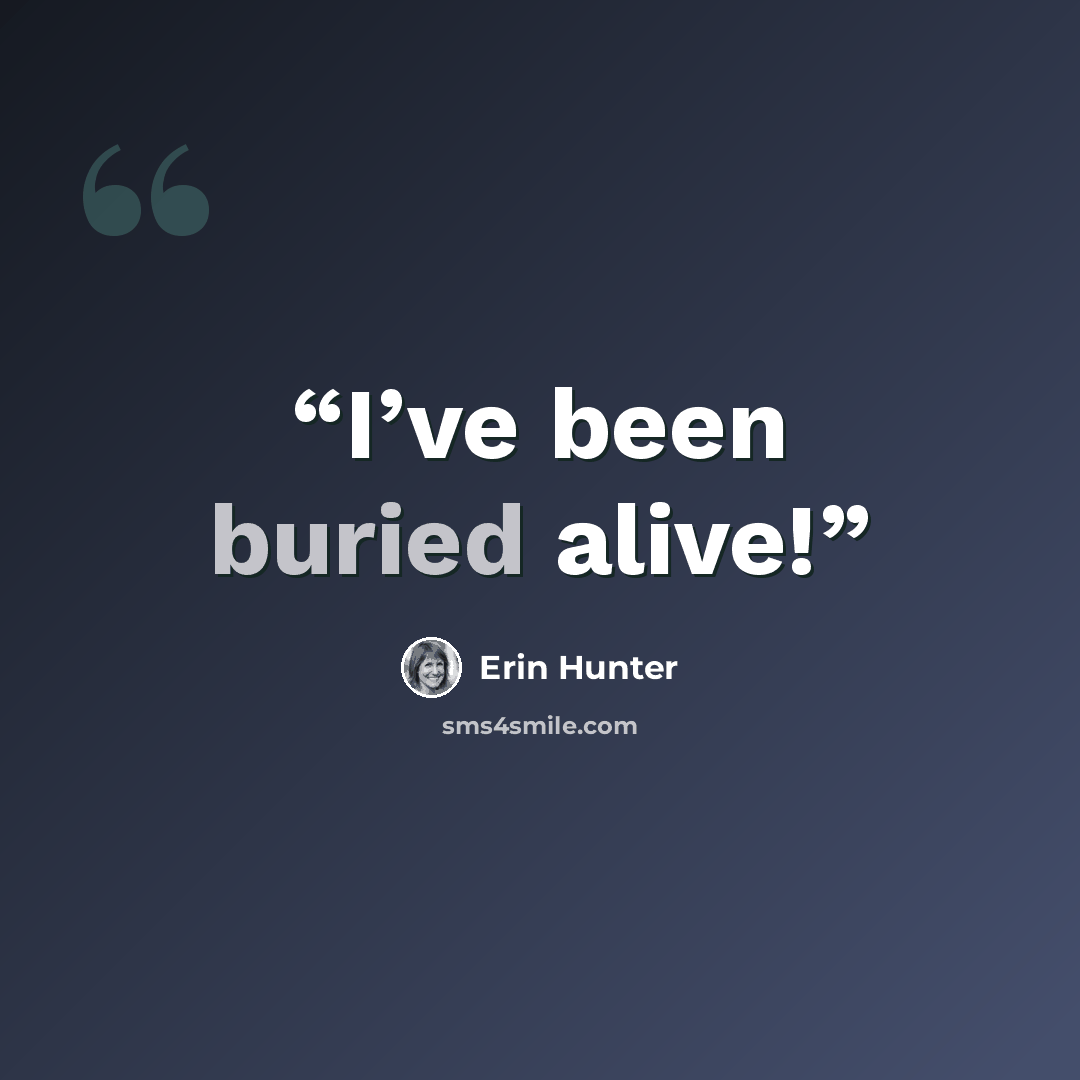 “I’ve been buried alive!” quote by Erin Hunter