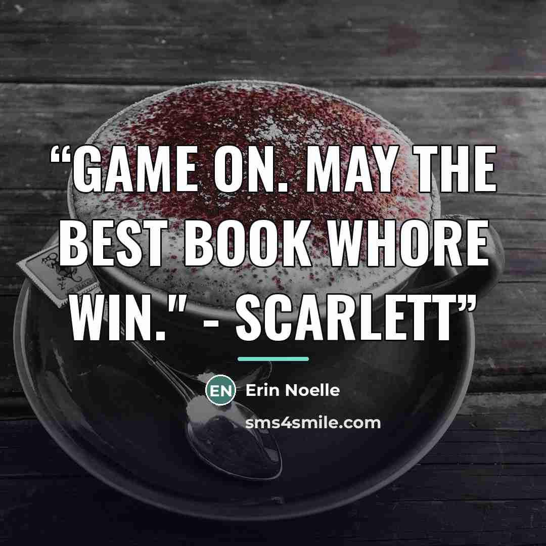 “Game on. May the best book whore win." - Scarlett” quote by Erin Noelle