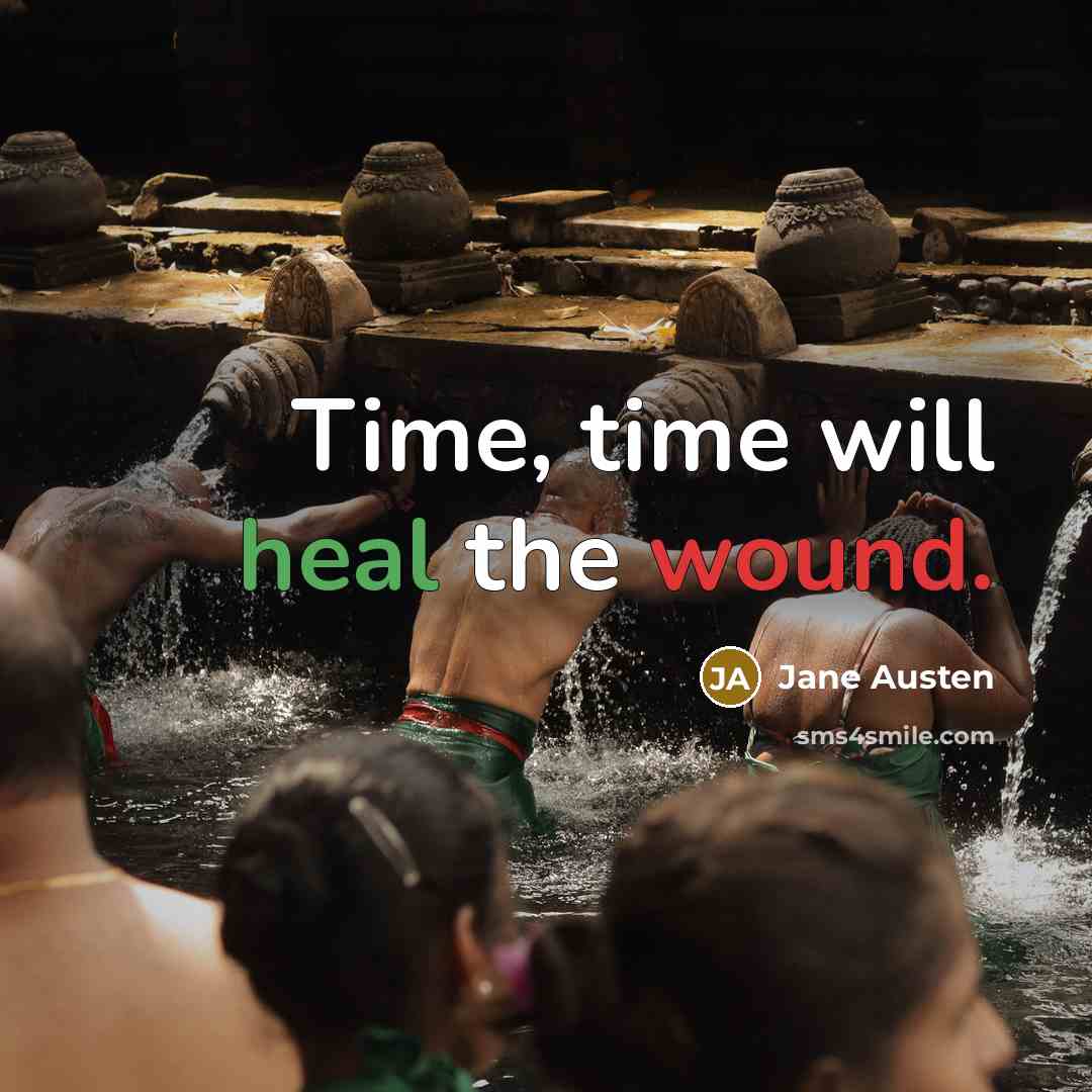 “Time, time will heal the wound.” quote by Jane Austen