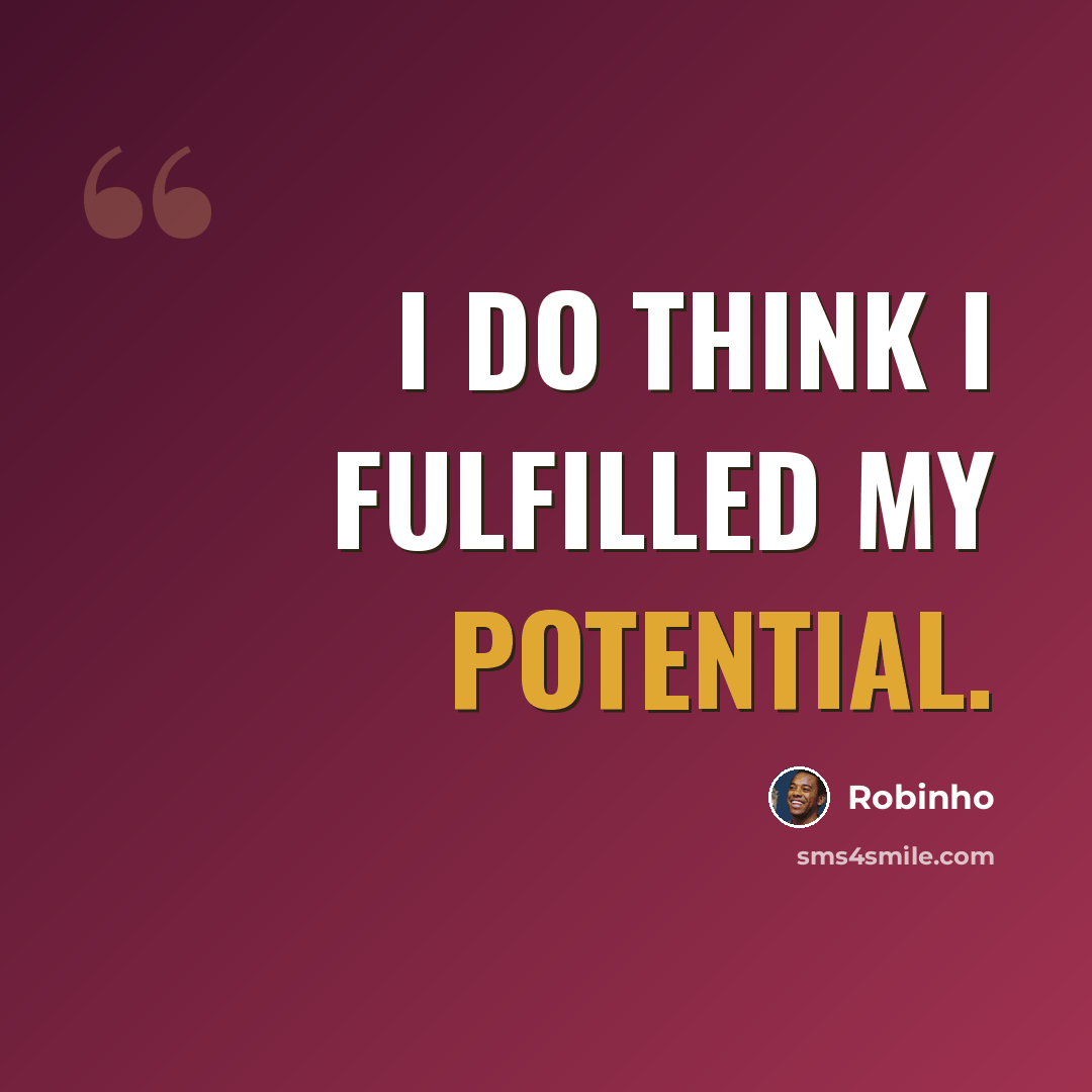 “I do think I fulfilled my potential.” quote by Robinho
