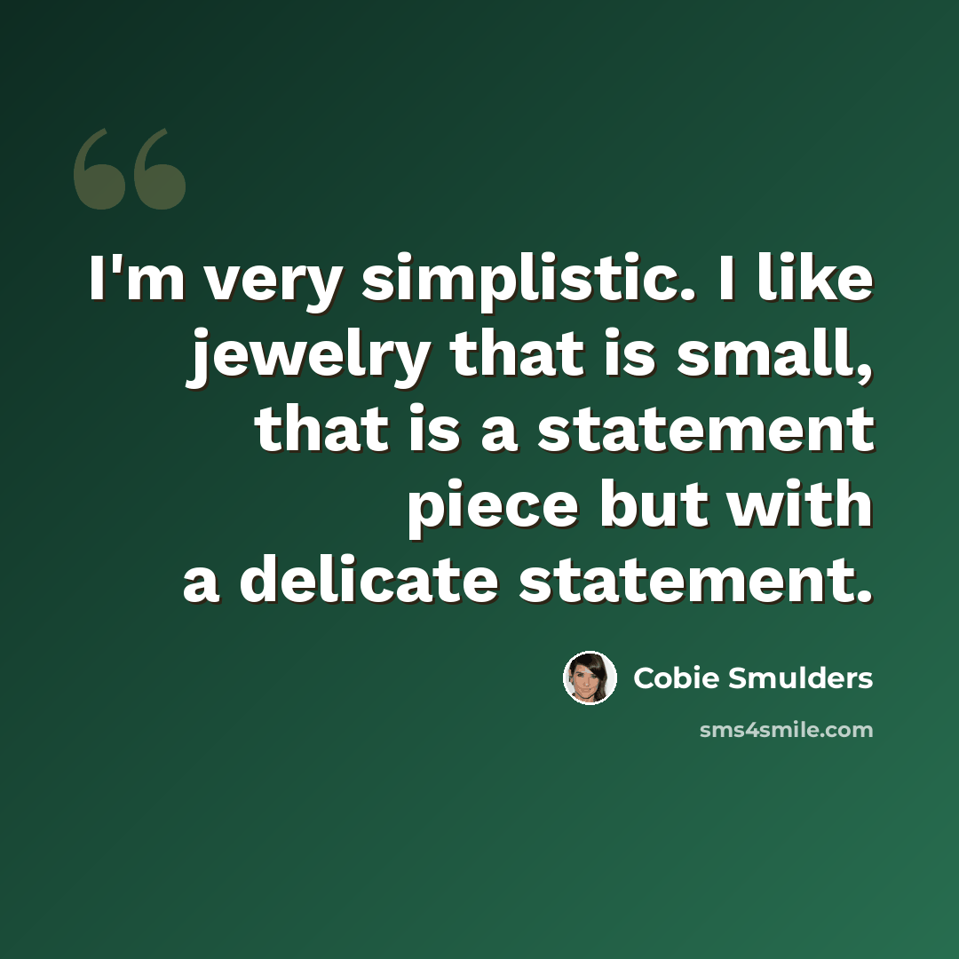 “I'm very simplistic. I like jewelry that is small, that is a statement piece but with a delicate statement.” quote by Cobie Smulders