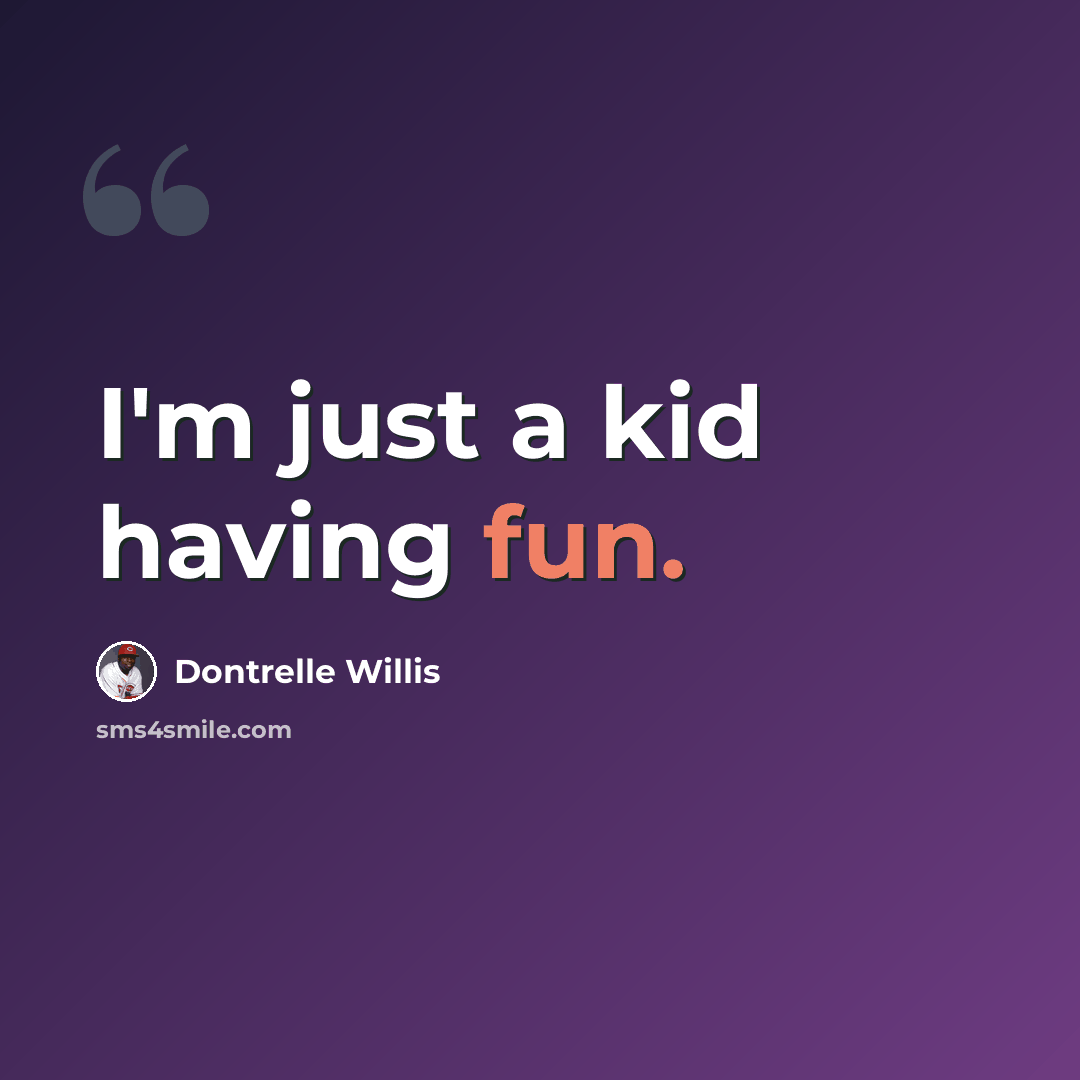 “I'm just a kid having fun.” quote by Dontrelle Willis
