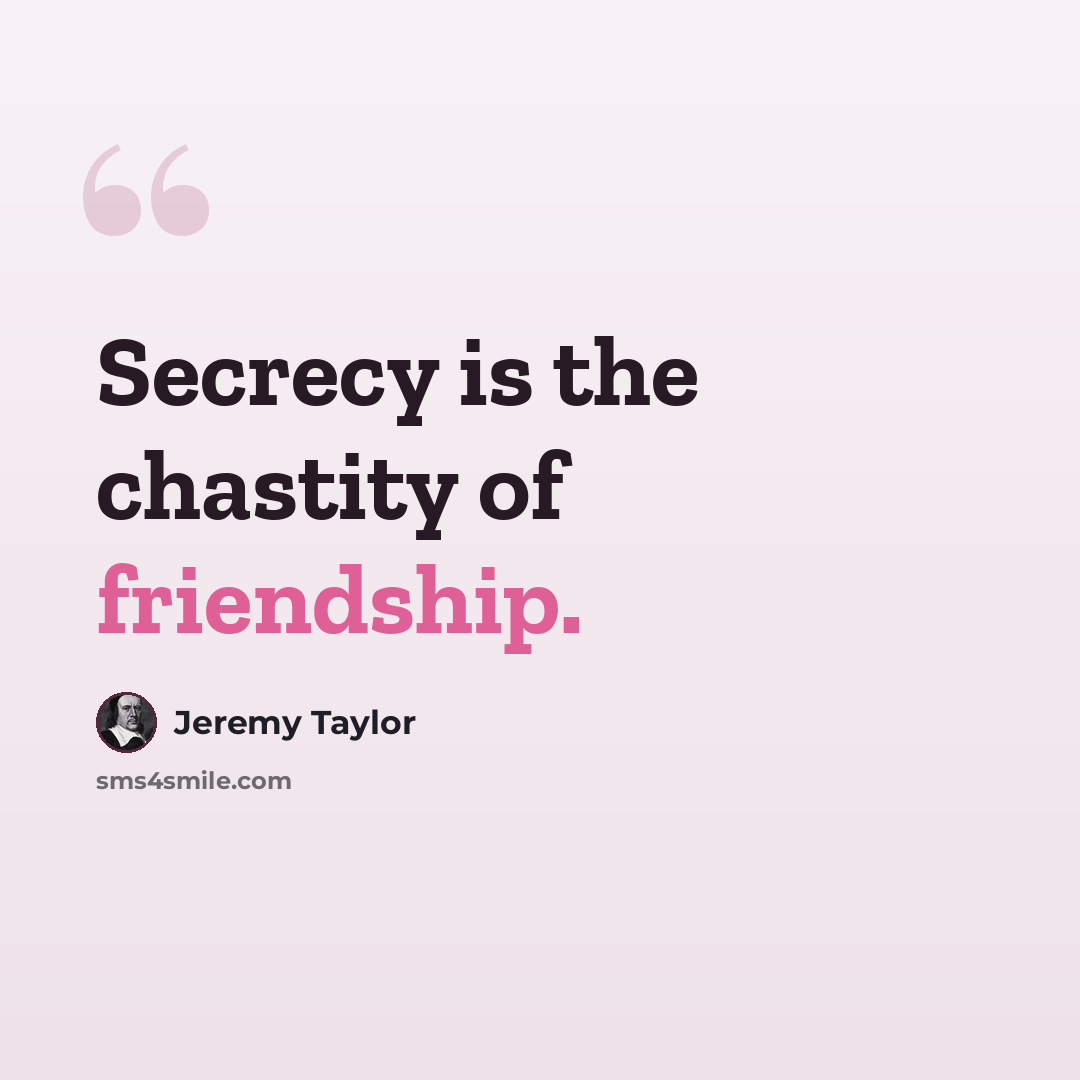 “Secrecy is the chastity of friendship.” quote by Jeremy Taylor