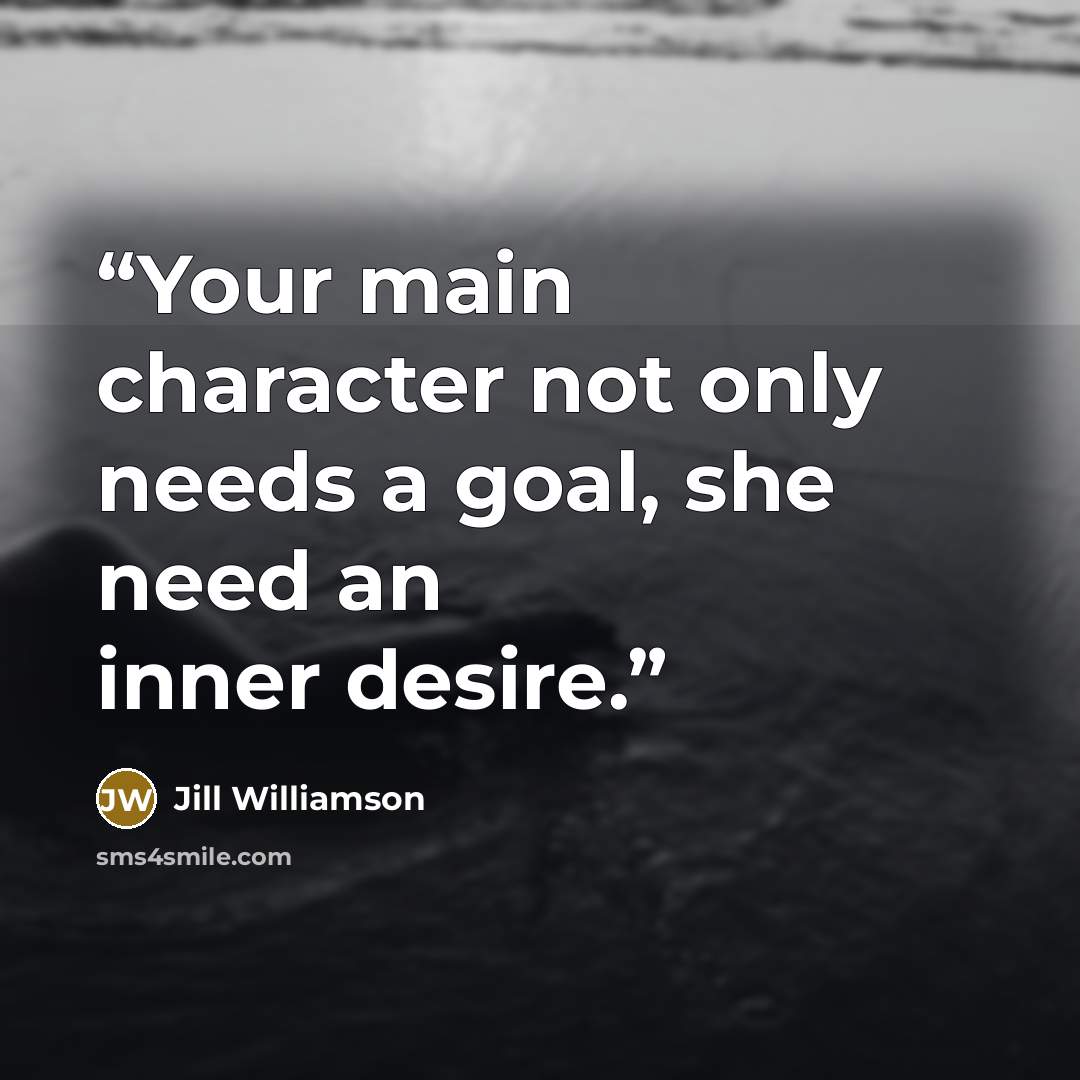 “Your main character not only needs a goal, she need an inner desire.” quote by Jill Williamson