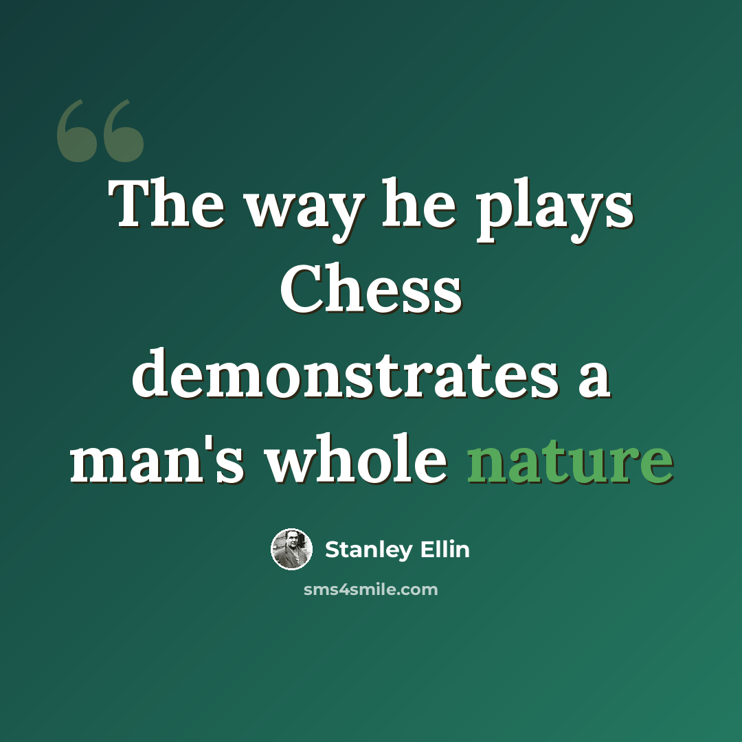 “The way he plays Chess demonstrates a man's whole nature” quote by Stanley Ellin