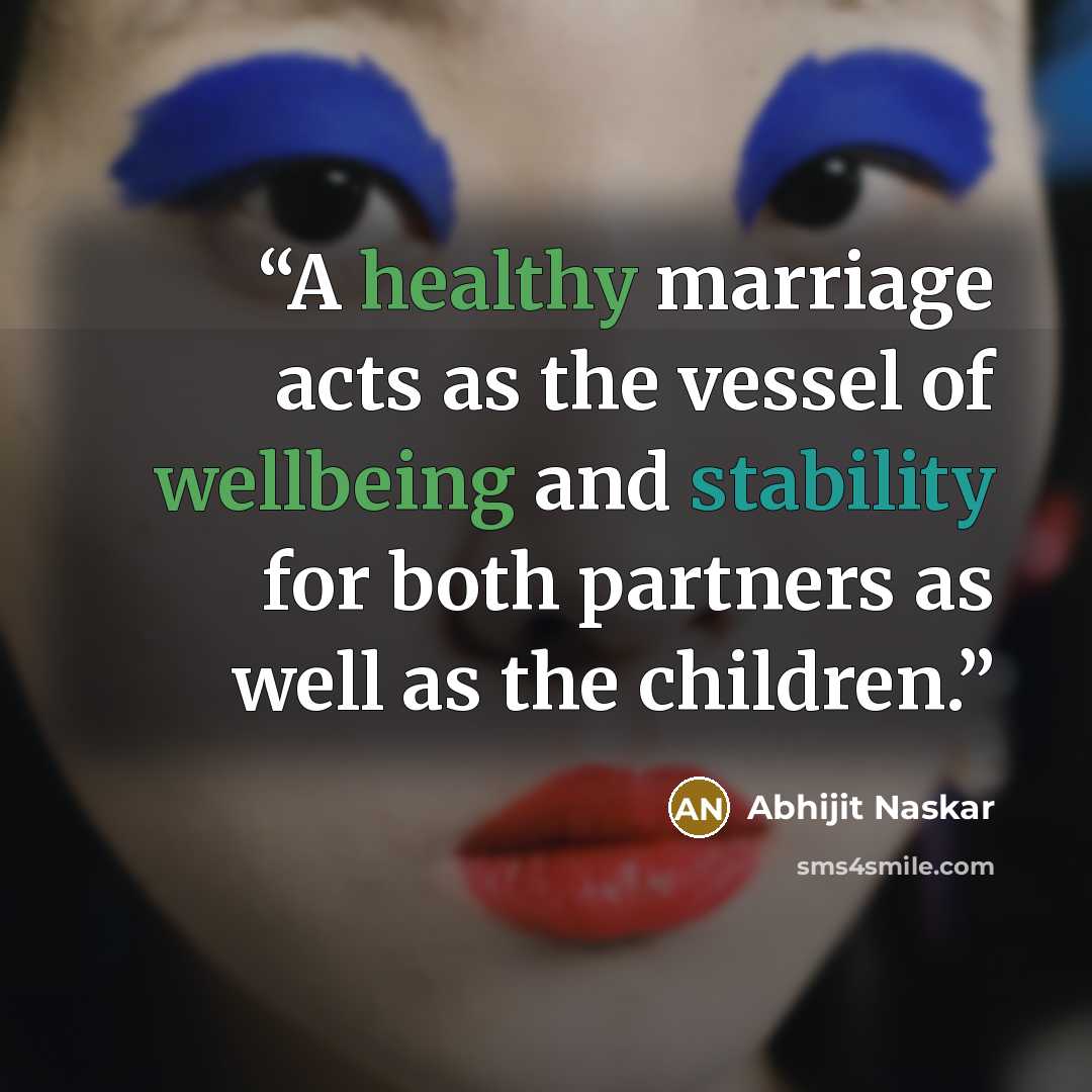 “A healthy marriage acts as the vessel of wellbeing and stability for both partners as well as the children.” quote by Abhijit Naskar