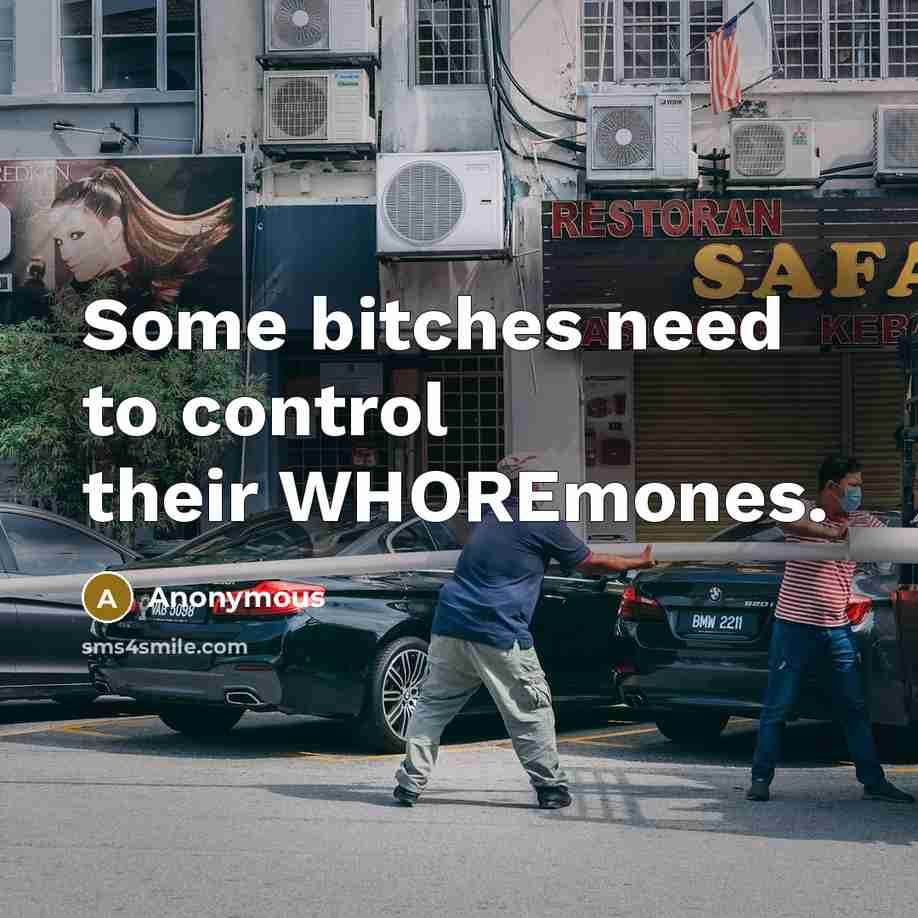 “Some bitches need to control their WHOREmones.” quote by Anonymous