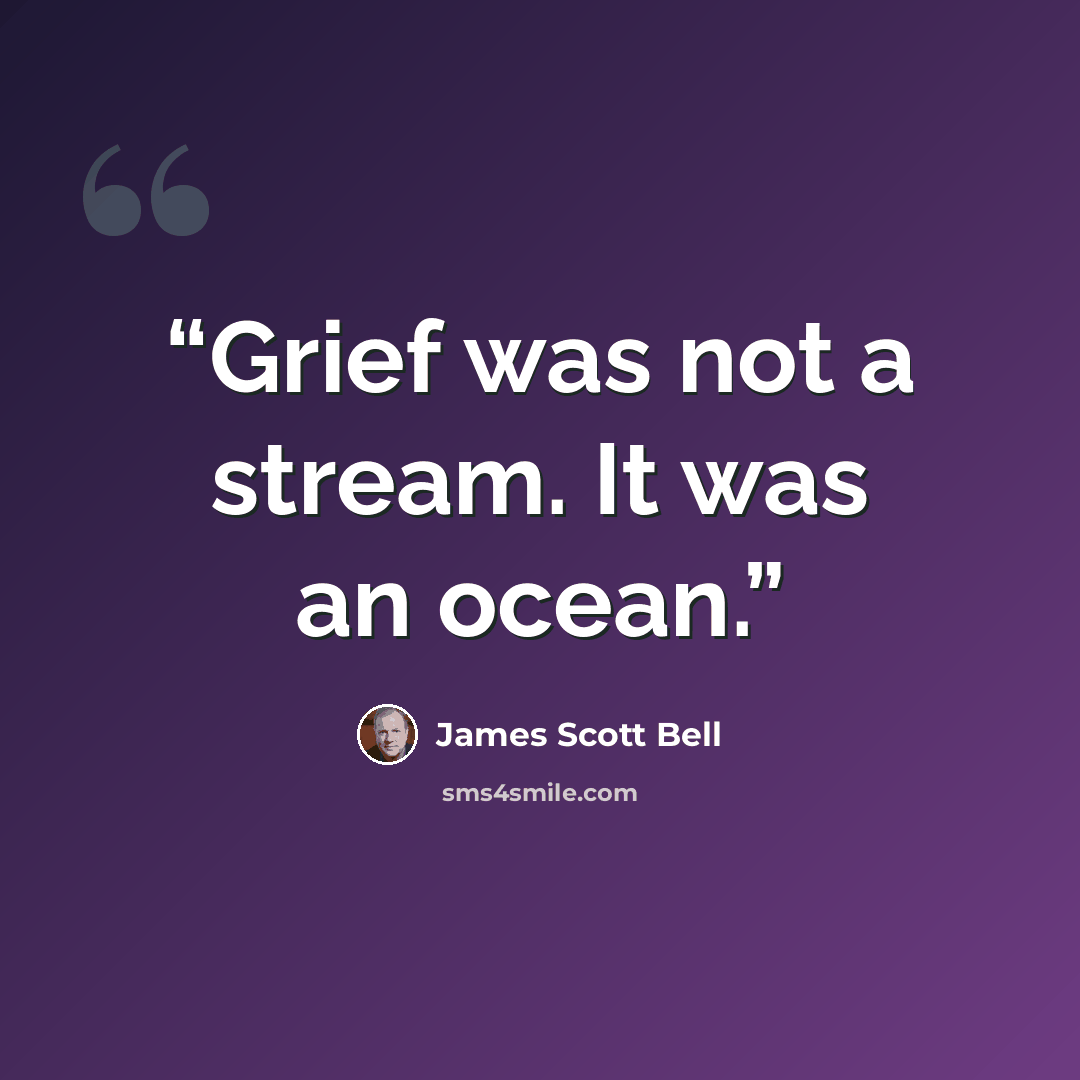 “Grief was not a stream. It was an ocean.” quote by James Scott Bell
