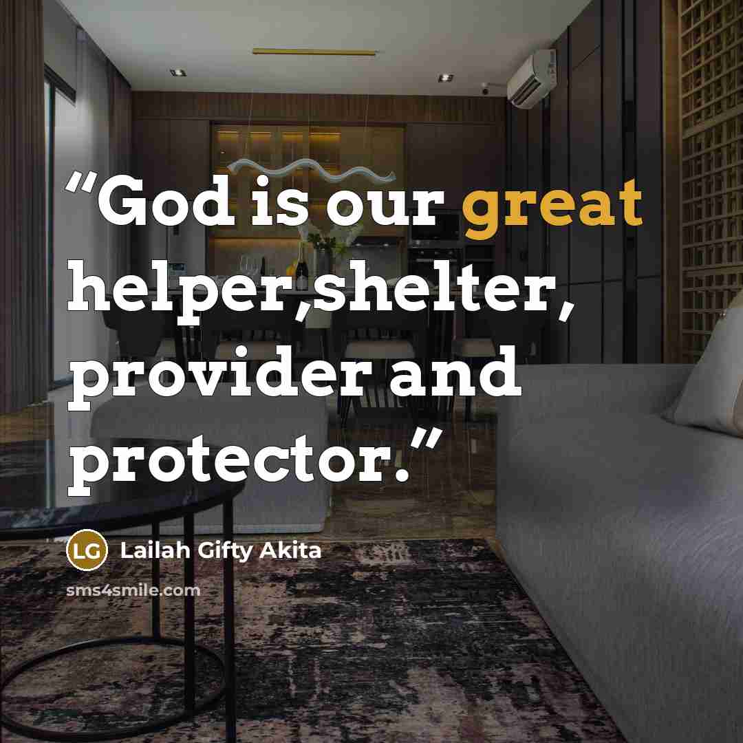 “God is our great helper,shelter, provider and protector.” quote by Lailah Gifty Akita