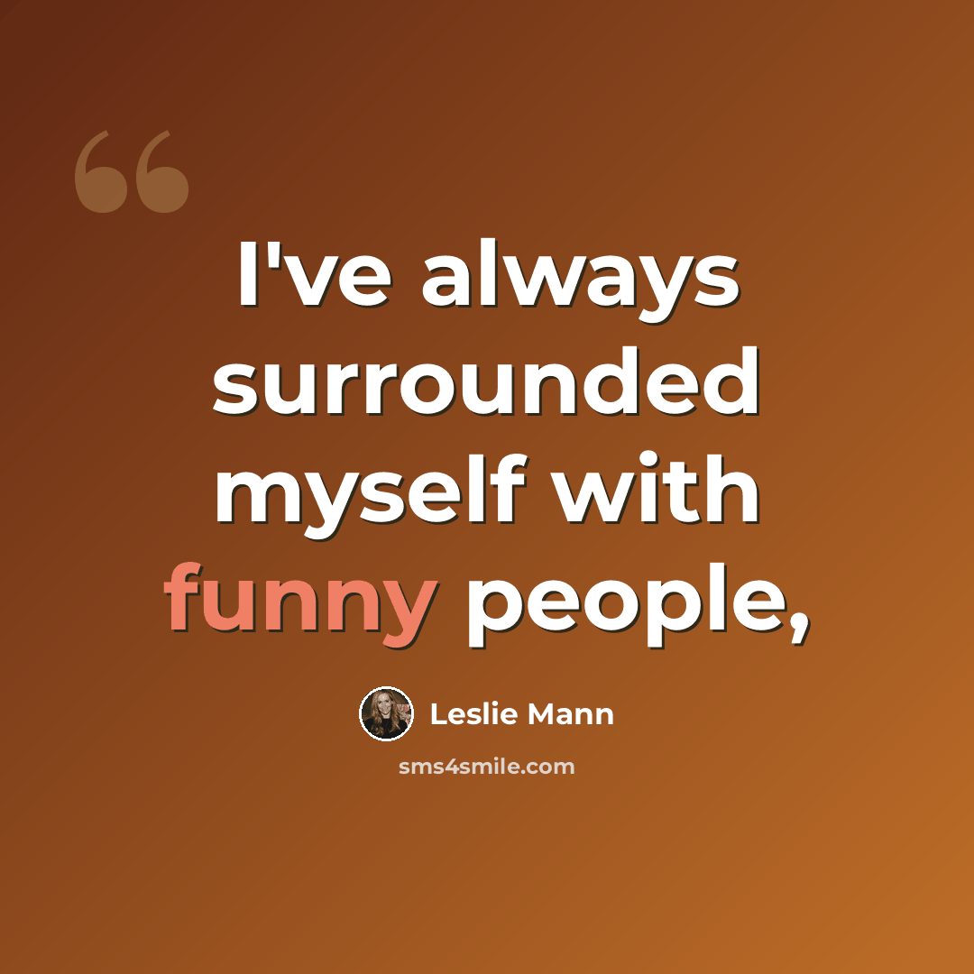 “I've always surrounded myself with funny people,” quote by Leslie Mann
