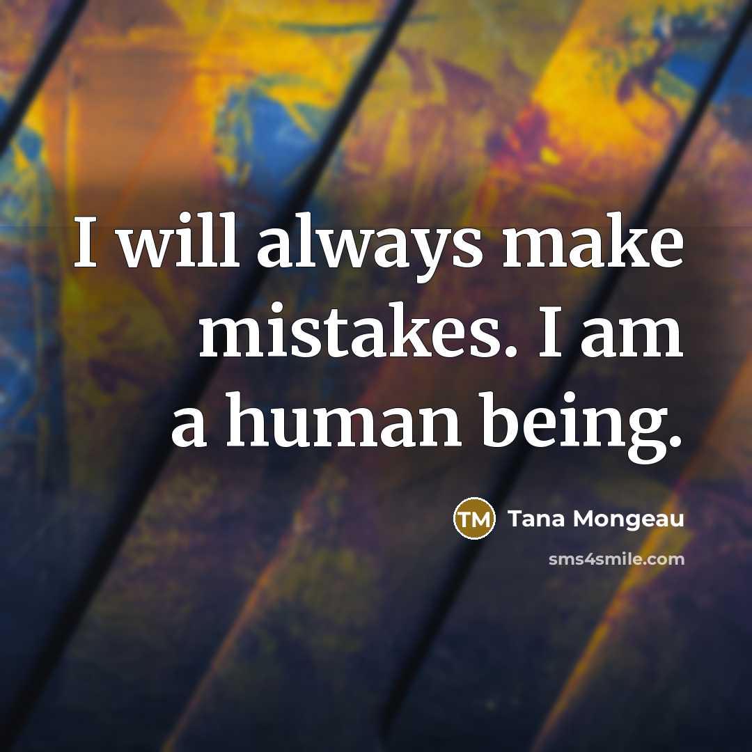 “I will always make mistakes. I am a human being.” quote by Tana Mongeau
