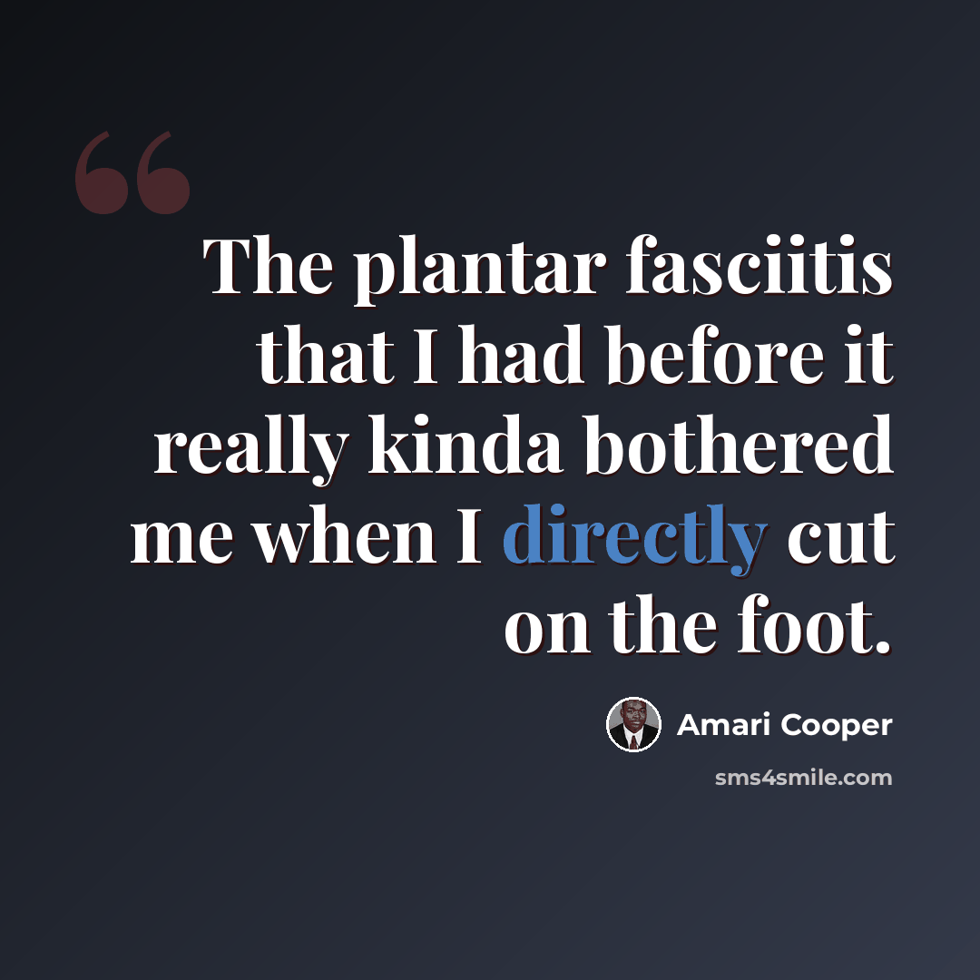 “The plantar fasciitis that I had before it really kinda bothered me when I directly cut on the foot.” quote by Amari Cooper