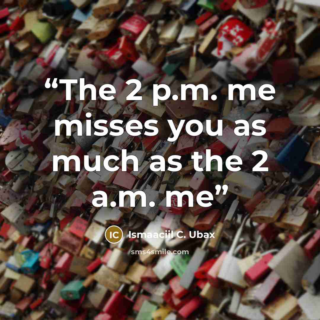 “The 2 p.m. me misses you as much as the 2 a.m. me” quote by Ismaaciil C. Ubax