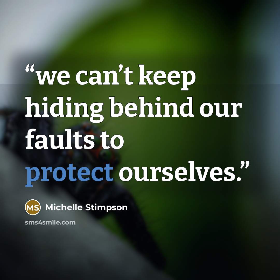 “we can’t keep hiding behind our faults to protect ourselves.” quote by Michelle Stimpson