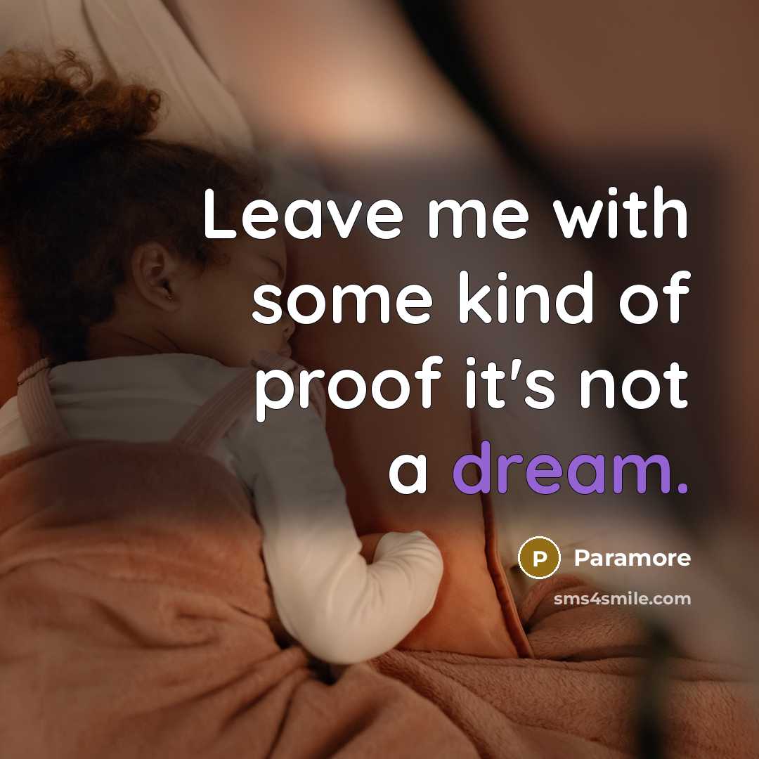 “Leave me with some kind of proof it's not a dream.” quote by Paramore