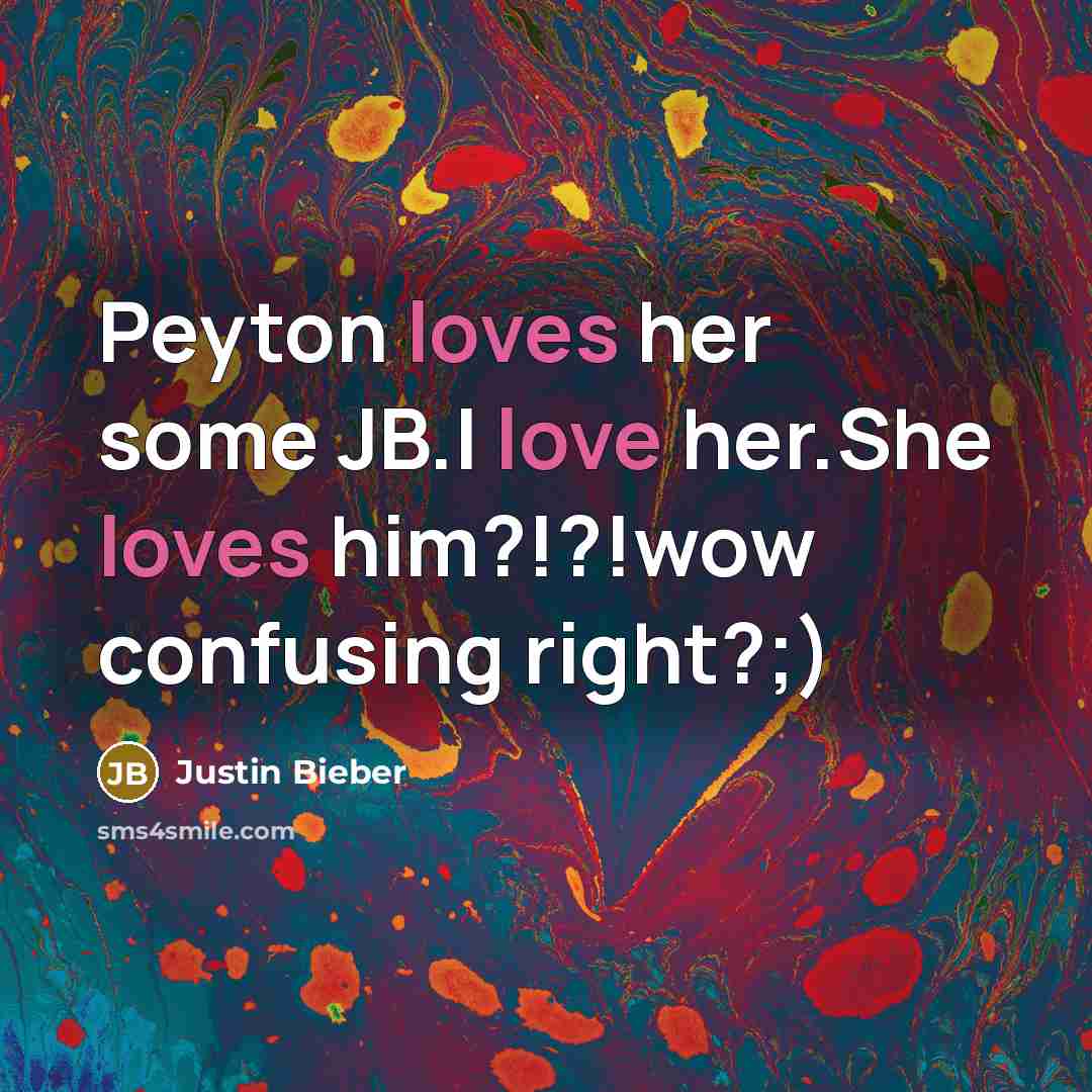 “Peyton loves her some JB.I love her.She loves him?!?!wow confusing right?;)” quote by Justin Bieber