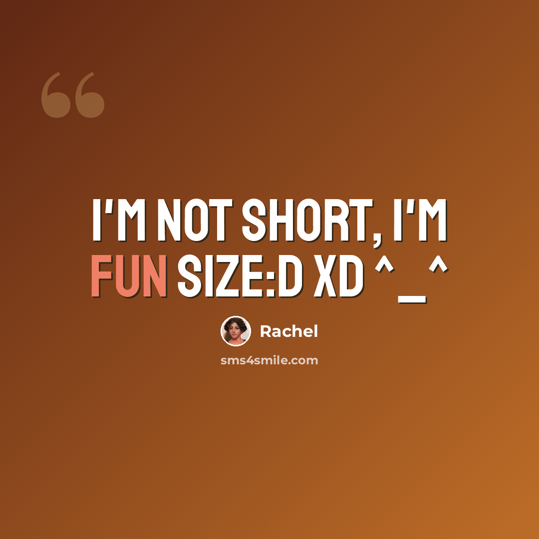 “I'm not short, I'm fun size:D xD ^_^” quote by Rachel