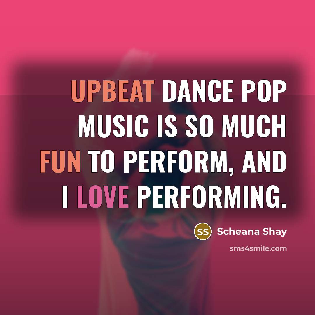 “Upbeat dance pop music is so much fun to perform, and I love performing.” quote by Scheana Shay