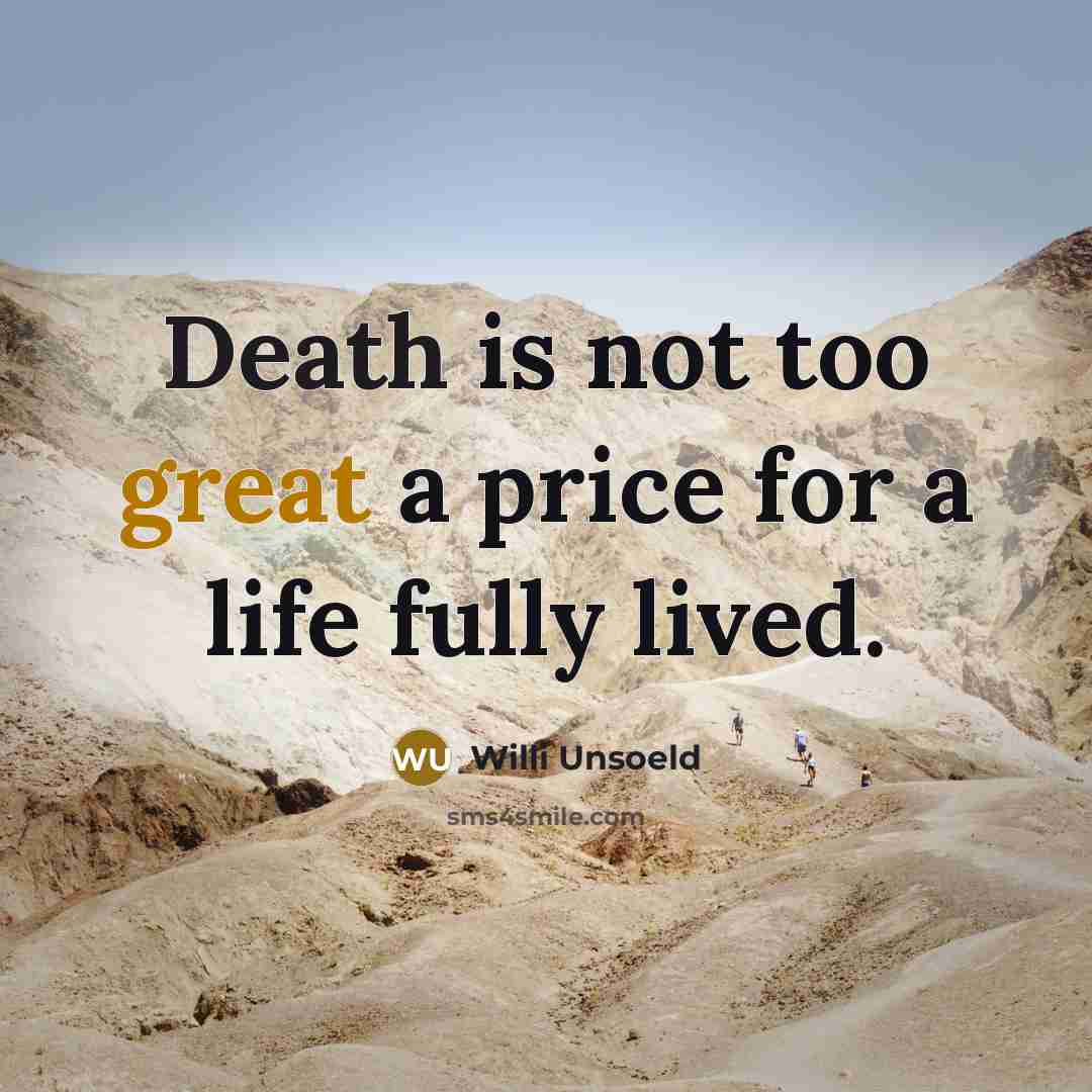 “Death is not too great a price for a life fully lived.” quote by Willi Unsoeld