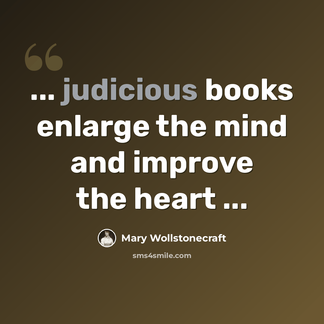 “... judicious books enlarge the mind and improve the heart ...” quote by Mary Wollstonecraft