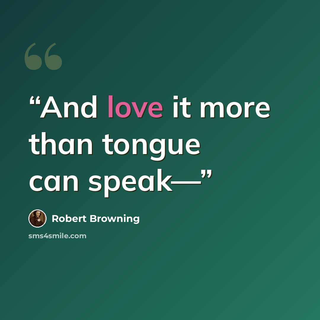 “And love it more than tongue can speak—” quote by Robert Browning