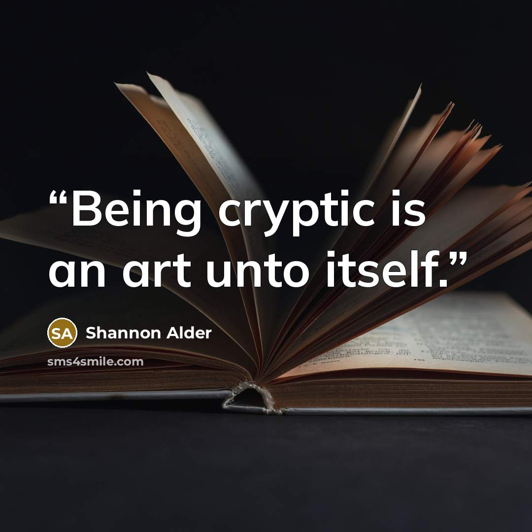 “Being cryptic is an art unto itself.” quote by Shannon Alder