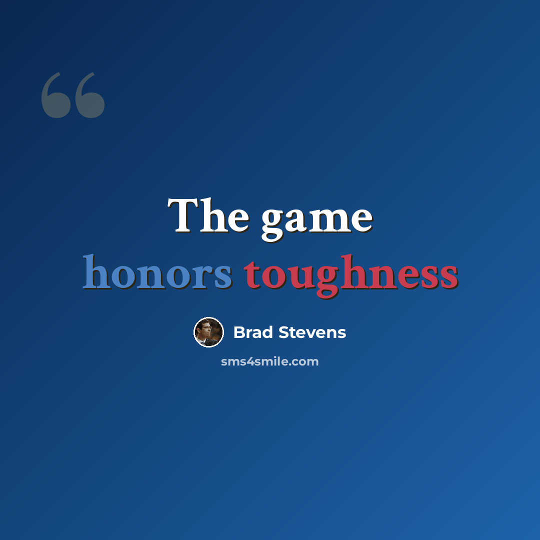 “The game honors toughness” quote by Brad Stevens