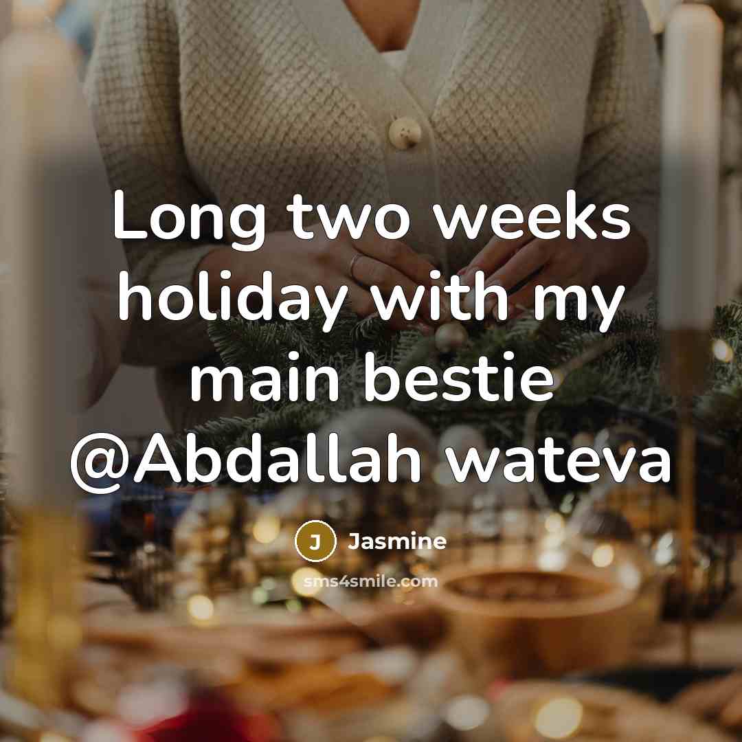 “Long two weeks holiday with my main bestie @Abdallah wateva” quote by Jasmine