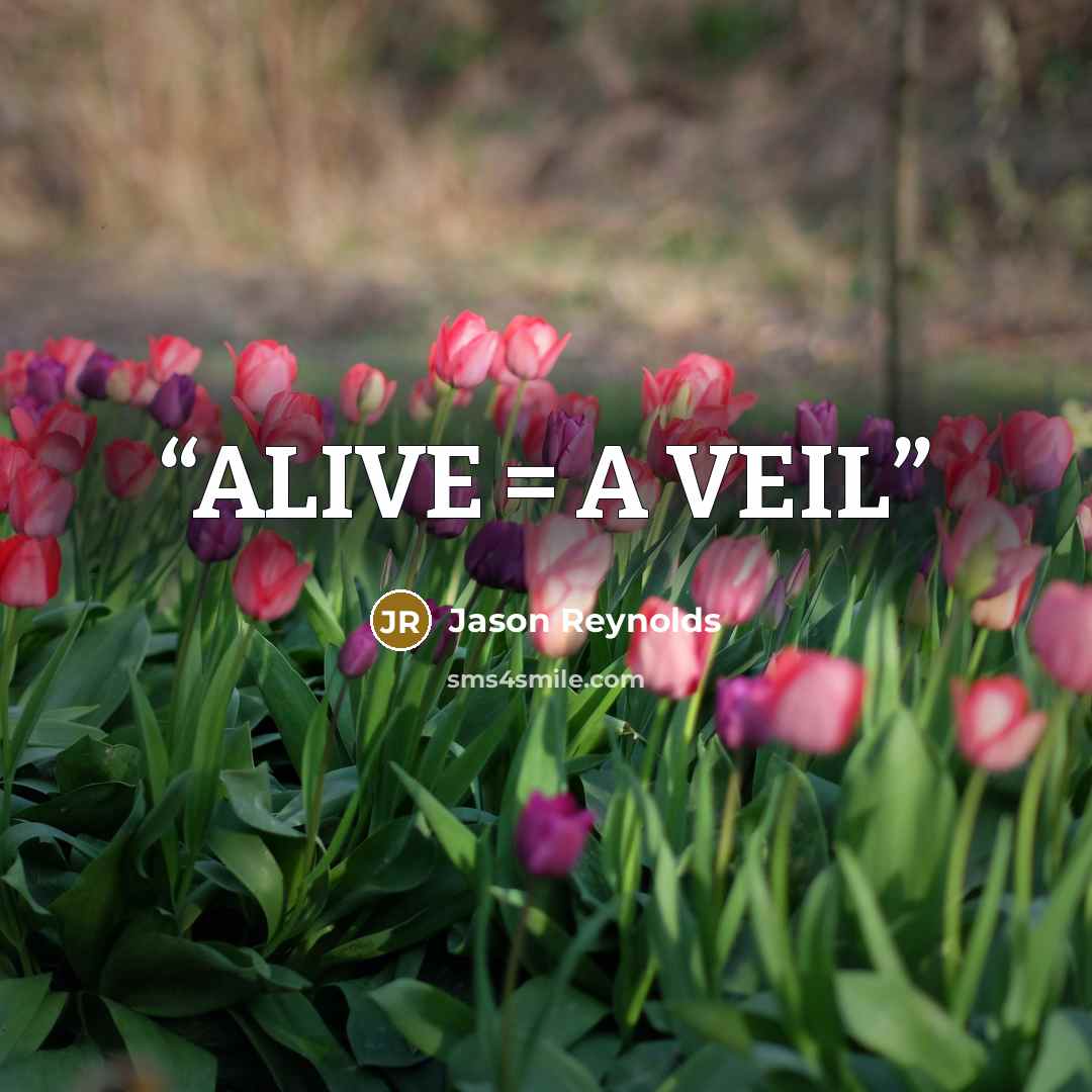 “ALIVE = A VEIL” quote by Jason Reynolds