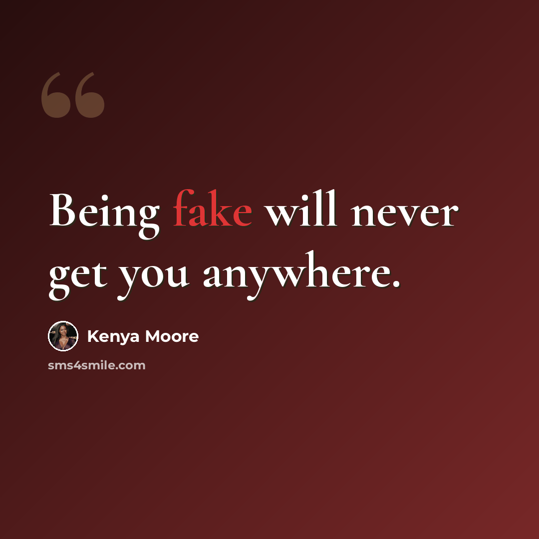 “Being fake will never get you anywhere.” quote by Kenya Moore