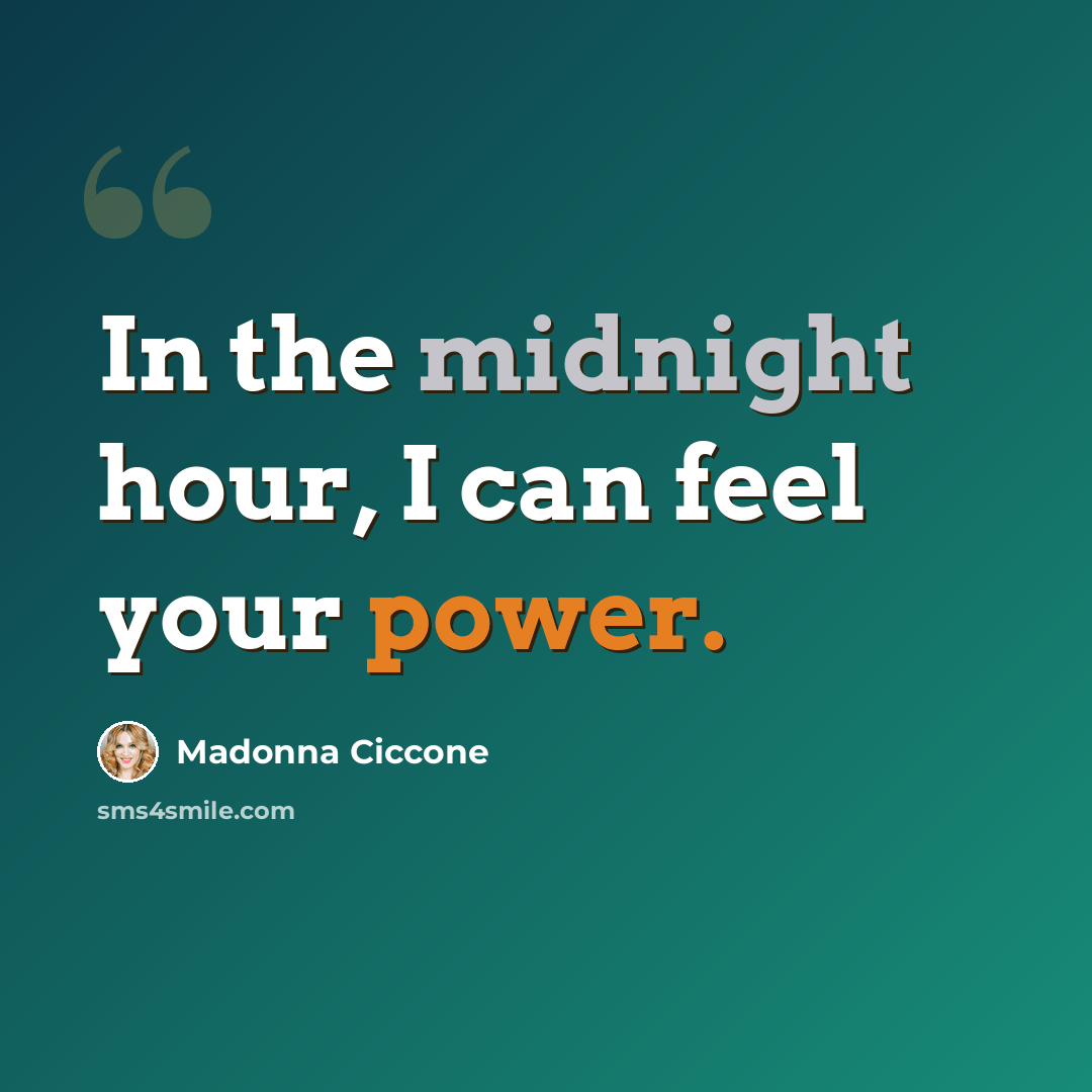 “In the midnight hour, I can feel your power.” quote by Madonna Ciccone
