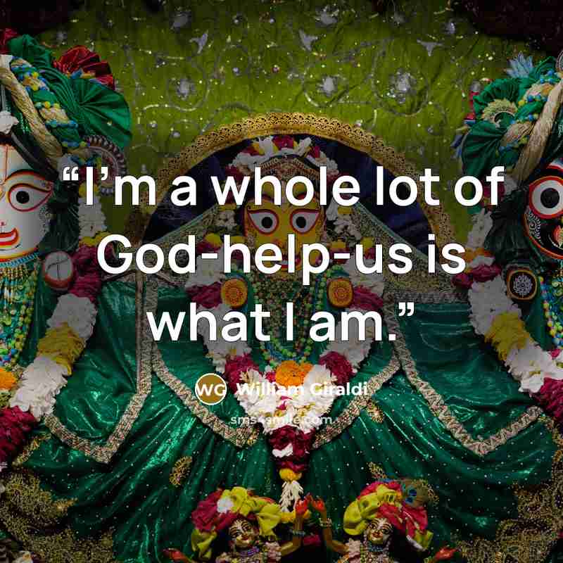 “I'm a whole lot of God-help-us is what I am.” quote by William Giraldi