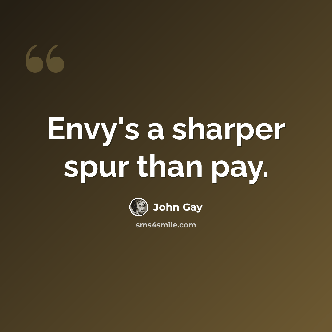 “Envy's a sharper spur than pay.” quote by John Gay