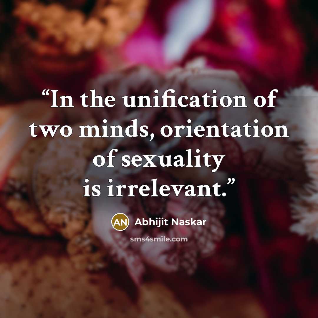 “In the unification of two minds, orientation of sexuality is irrelevant.” quote by Abhijit Naskar