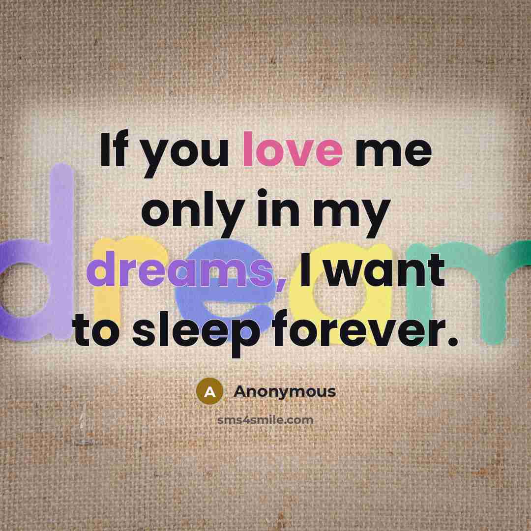 “If you love me only in my dreams, I want to sleep forever.” quote by Anonymous