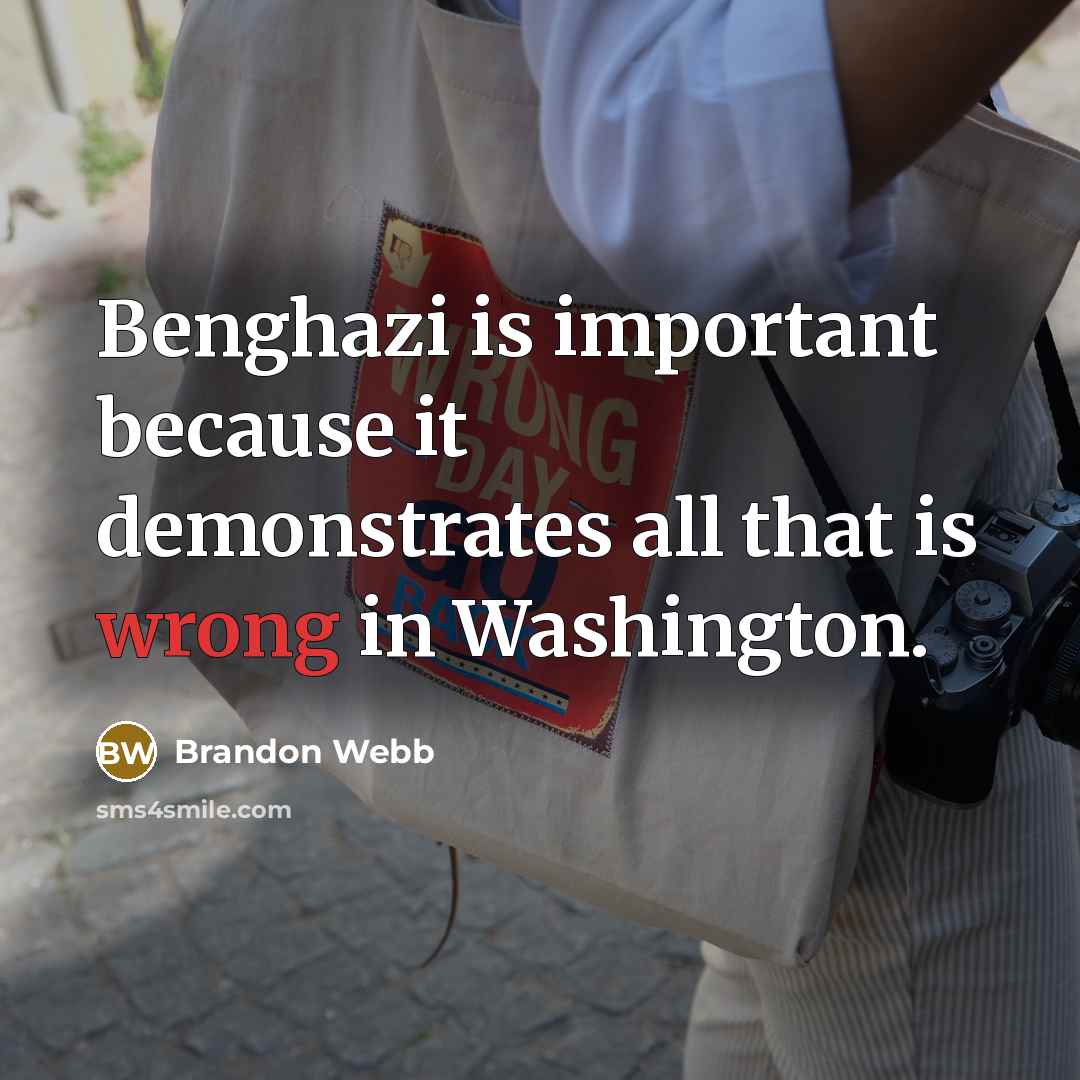 “Benghazi is important because it demonstrates all that is wrong in Washington.” quote by Brandon Webb