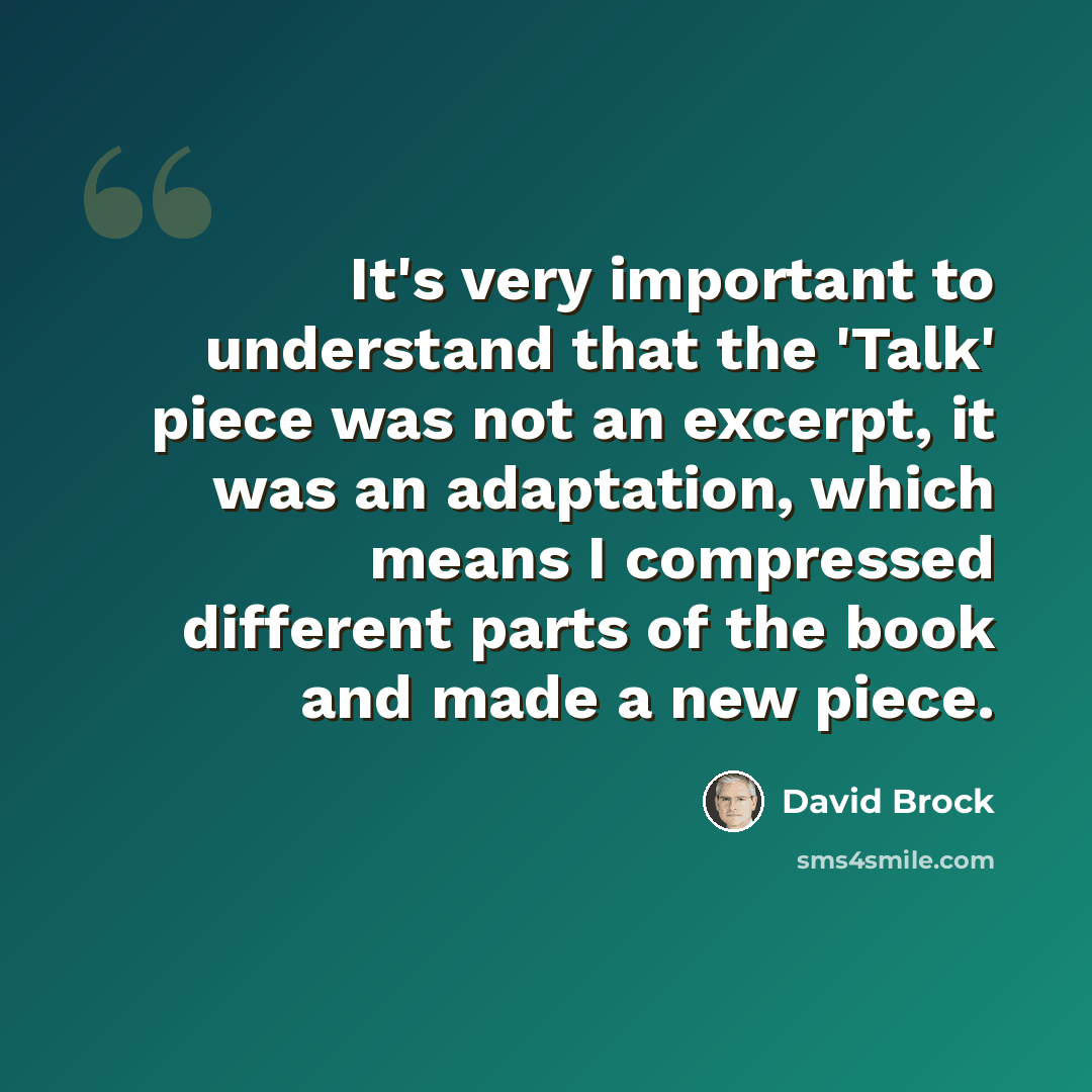 “It's very important to understand that the 'Talk' piece was not an excerpt, it was an adaptation, which means I compressed different parts of the book and made a new piece.” quote by David Brock