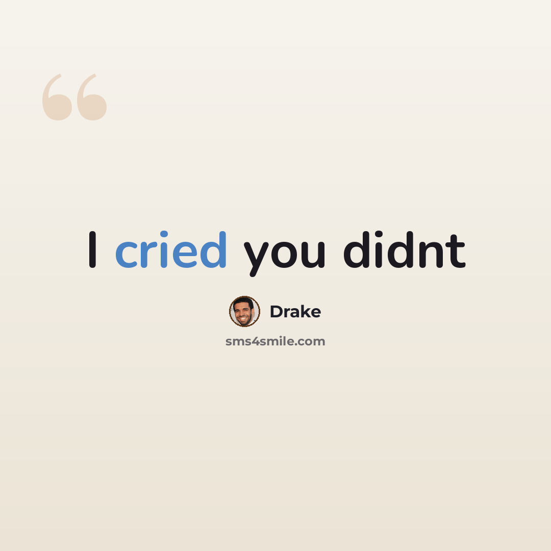 “I cried you didnt” quote by Drake