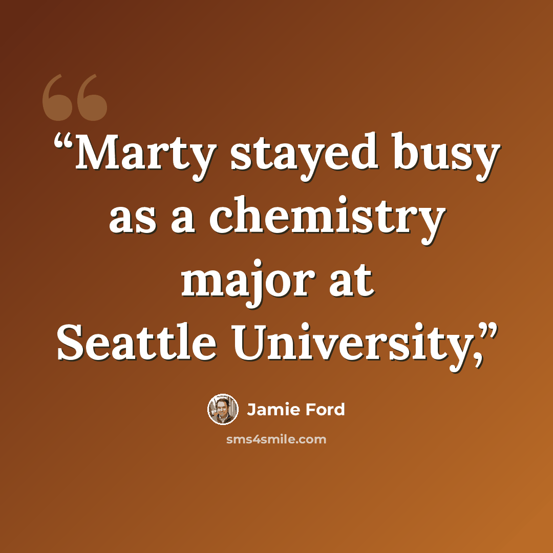 “Marty stayed busy as a chemistry major at Seattle University,” quote by Jamie Ford