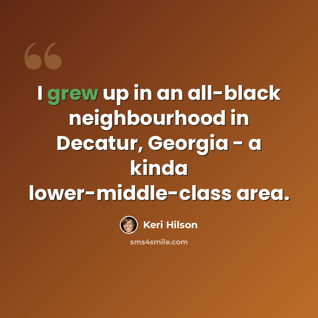 “I grew up in an all-black neighbourhood in Decatur, Georgia - a kinda lower-middle-class area.” quote by Keri Hilson