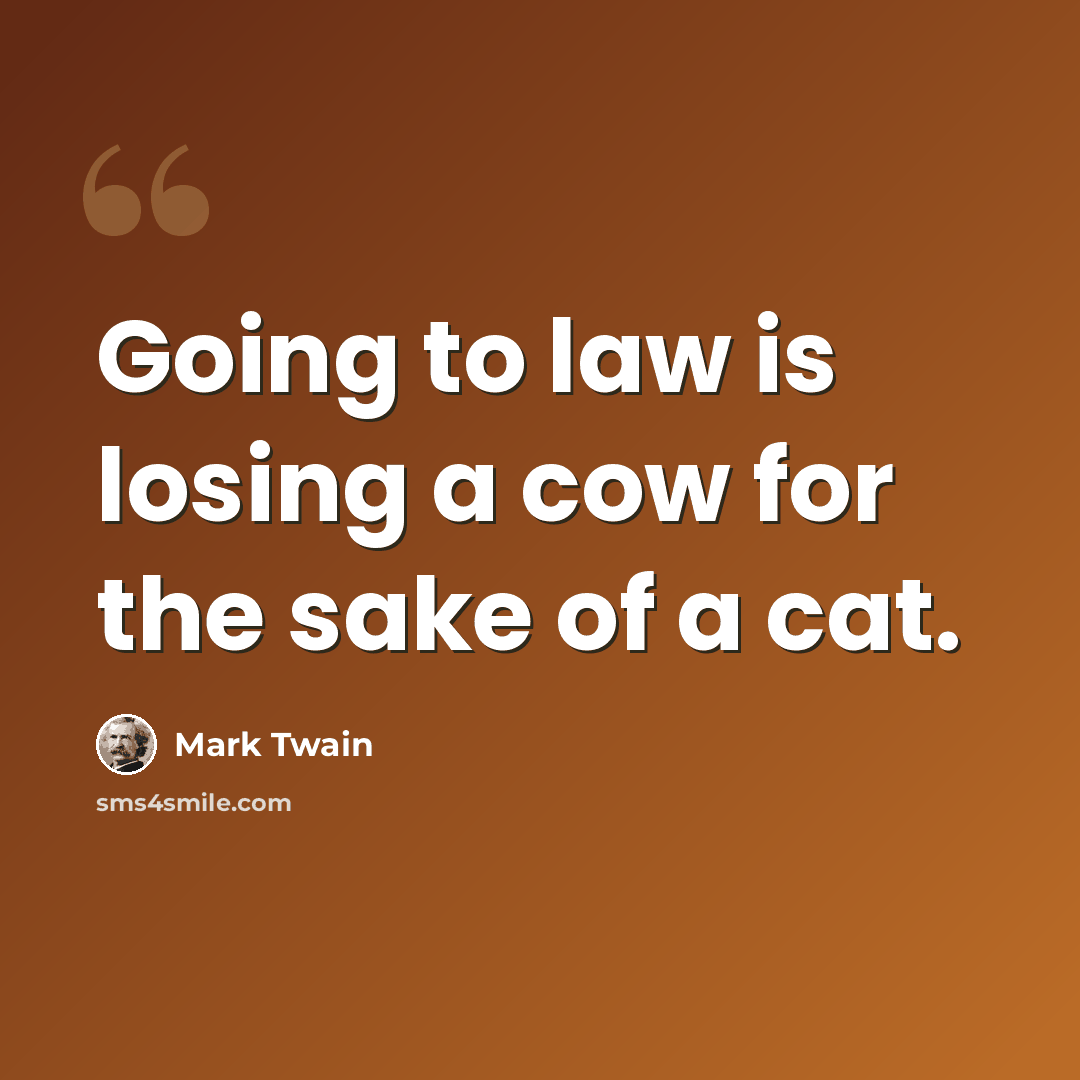 “Going to law is losing a cow for the sake of a cat.” quote by Mark Twain