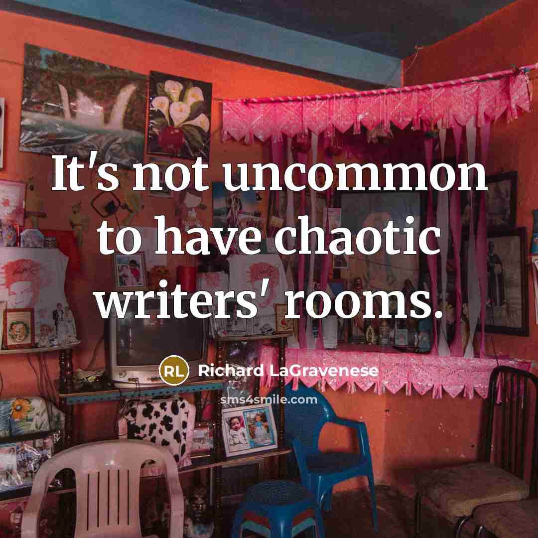“It's not uncommon to have chaotic writers' rooms.” quote by Richard LaGravenese