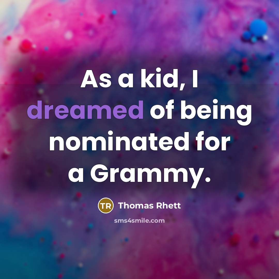 “As a kid, I dreamed of being nominated for a Grammy.” quote by Thomas Rhett